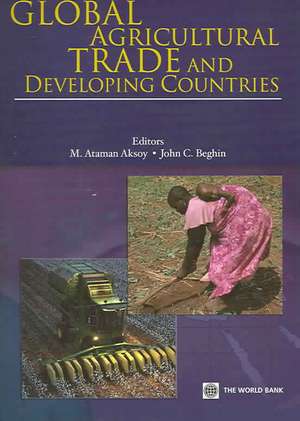 Global Agricultural Trade and Developing Countries de M. Ataman Aksoy