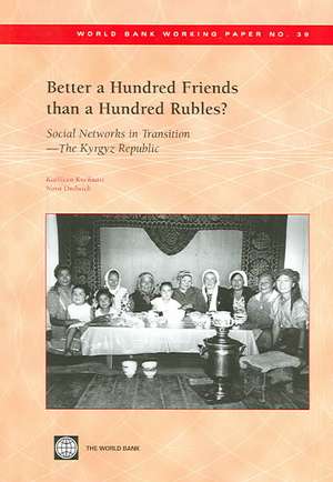 Better a Hundred Friends Than a Hundred Rubles?: Social Networks in Transition - The Kyrgyz Republic de Kathleen Kuehnast