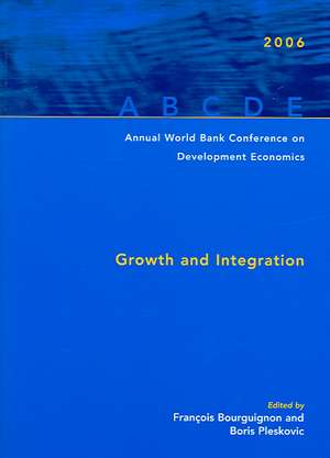 Annual World Bank Conference on Development Economics 2006: Growth And Integration de Francois Bourguignon