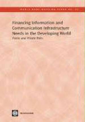 Financing information and communication infrastructure needs in the developing world: public and private roles: World Bank working paper 65 de World Bank