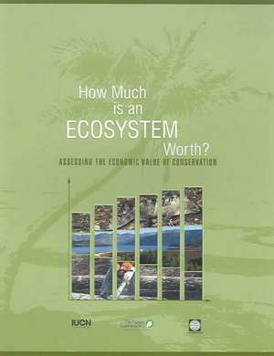 How Much Is an Ecosystem Worth?: Assessing the Economic Value of Conservation de World Bank Group