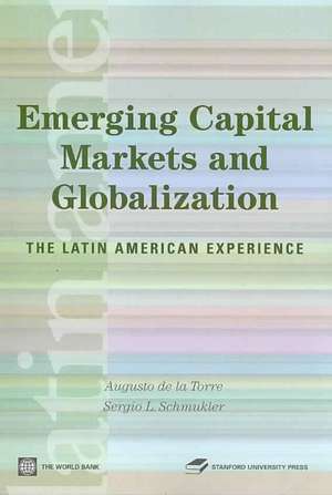 Emerging Capital Markets and Globalization: The Latin American Experience de Augusto De La Torre