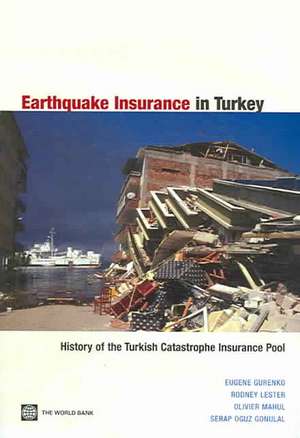 Earthquake Insurance in Turkey: History of the Turkish Catastrophe Insurance Pool de Eugene N. Gurenko