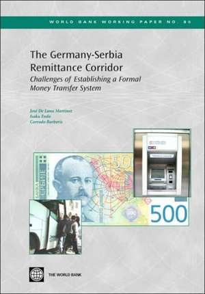 The Germany-serbia Remittance Corridor: Challenges of Establishing a Formal Money Transfer System de Jose De Luna-Martinez