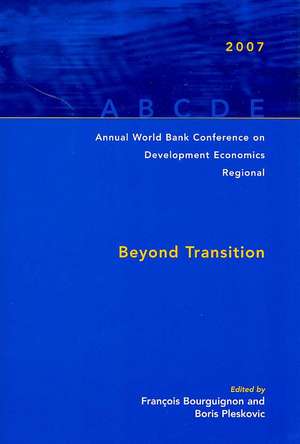 Annual World Bank Conference on Development Economics-Regional, 2007: Beyond Transition de Francois Bourguignon