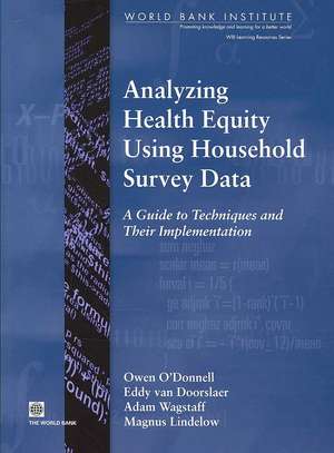 Analyzing Health Equity Using Household Survey Data: A Guide to Techniques and Their Implementation de Owen O'Donnell