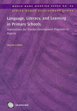 Language, Literacy, and Learning in Primary Schools: Implications for Teacher Development Programs in Nigeria de Olatunde A. Adekola