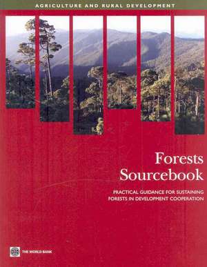 Forests Sourcebook: Practical Guidance for Sustaining Forests in Development Cooperation de World Bank Publications