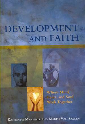 Development and Faith: Where Mind, Heart, and Soul Work Together de Katherine Marshall