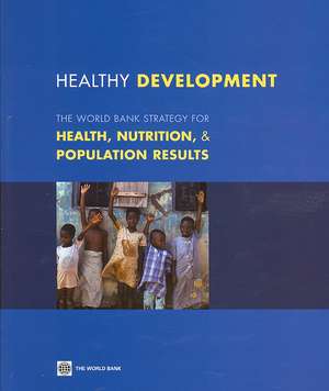 Healthy Development: The World Bank Strategy for Health, Nutrition and Population Results de World Bank (COR)