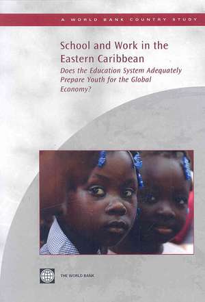 School and Work in the Eastern Caribbean: Does the Education System Adequately Prepare Youth for the Global Economy? de Andreas Blom