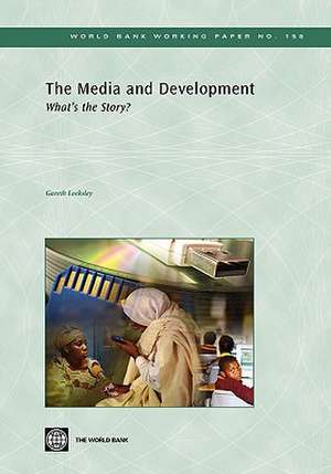 The Media and Development: What's the Story? de Gareth Locksley