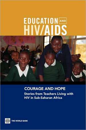 Courage and Hope: Stories from Teachers Living with HIV in Sub-Saharan Africa de Donald Bundy