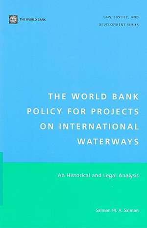 The World Bank Policy for Projects on International Waterways: An Historical and Legal Analysis de Salman M. a. Salman