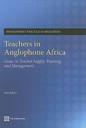 Teachers in Anglophone Africa: Issues in Teacher Supply, Training, and Management de Aidan Mulkeen