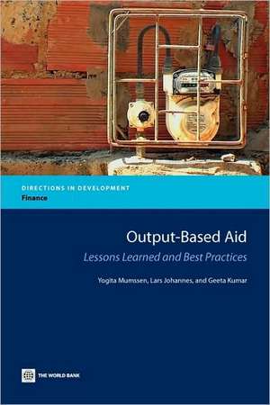 Output-Based Aid: Lessons Learned and Best Practices de Yogita Mumssen