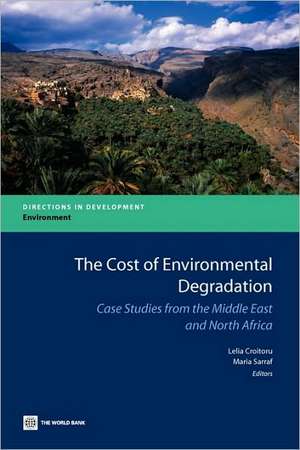 The Cost of Environmental Degradation: Case Studies from the Middle East and North Africa de Lelia Croitoru