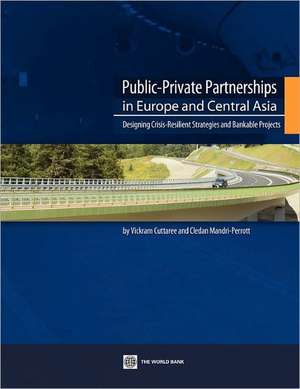 Public-Private Partnerships in Europe and Central Asia: Designing Crisis-Resilient Strategies and Bankable Projects de Vickram Cuttaree