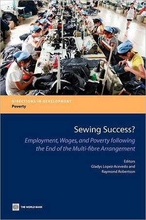 Sewing Success?: Employment, Wages, and Poverty Following the End of the Multi-Fibre Arrangement de Gladys Lopez-Acevedo