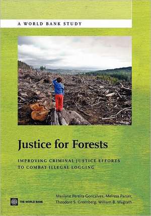 Justice for Forests: Improving Criminal Justice Efforts to Combat Illegal Logging de Marlyne Goncalves