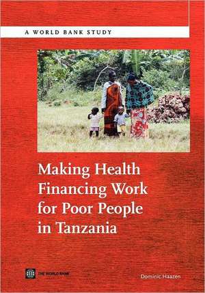 Making Health Financing Work for Poor People in Tanzania de Dominic Haazen