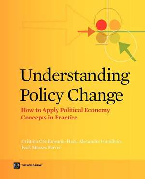 Understanding Policy Change: How to Apply Political Economy Concepts in Practice de Cristina Corduneanu-Huci