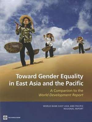 Toward Gender Equality in East Asia and the Pacific: A Companion to the World Development Report de World Bank Group