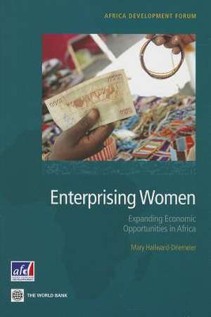 Enterprising Women: Expanding Economic Opportunities in Africa de Mary Hallward-Driemeier