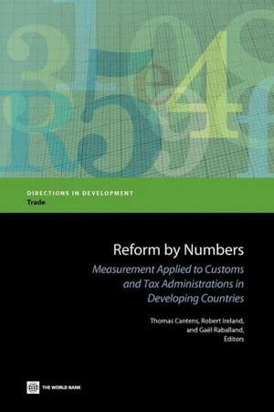 Reform by Numbers: Measurement Applied to Customs and Tax Administrations in Developing Countries de Thomas Cantens