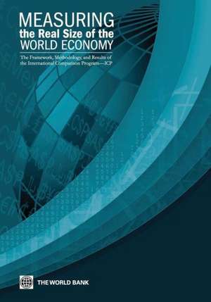 Measuring the Real Size of the World Economy: The Framework, Methodology, and Results of the International Comparison Program - (ICP) de The World Bank