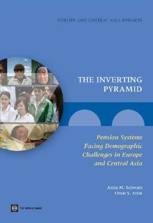 The Inverting Pyramid: Pension Systems Facing Demographic Challenges in Europe and Central Asia de Anita M. Schwarz