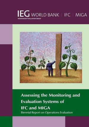 Biennial Report on Operations Evaluation: Assessing the Monitoring and Evaluation Systems of Ifc and Miga de The World Bank