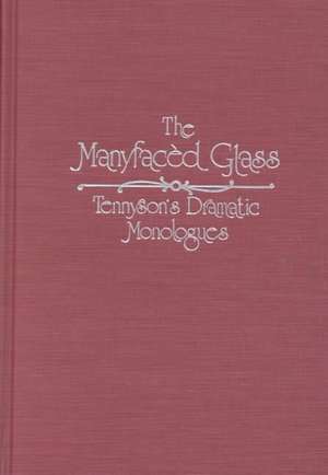 Manyfaced Glass: Tennyson'S Dramatic Monologues de Linda K. Hughes