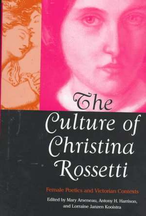 The Culture of Christina Rossetti: Female Poetics and Victorian Contexts de Mary Arseneau