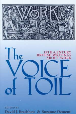 The Voice of Toil: Nineteenth-Century British Writings about Work de David J. Bradshaw