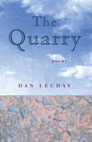 The Quarry: Poems de Dan Lechay