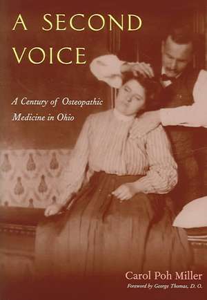 A Second Voice: A Century of Osteopathic Medicine in Ohio de Carol Poh Miller