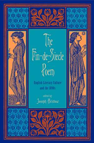 The Fin-de-Siècle Poem: English Literary Culture and the 1890s de Joseph Bristow