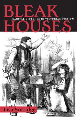 Bleak Houses: Marital Violence in Victorian Fiction de Lisa Surridge