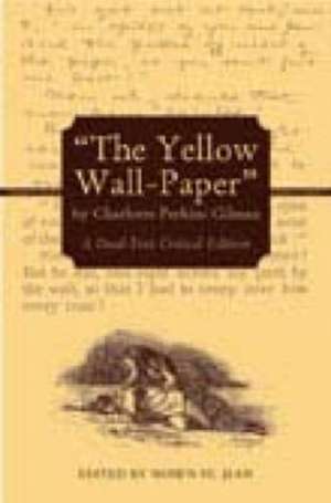 "The Yellow Wall-Paper" by Charlotte Perkins Gilman: A Dual-Text Critical Edition de Charlotte Perkins Gilman