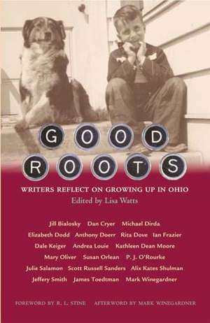 Good Roots: Writers Reflect on Growing Up in Ohio de Lisa Watts