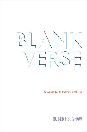 Blank Verse: A Guide to Its History and Use de Robert B. Shaw