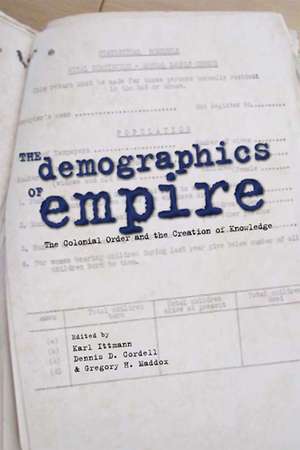 The Demographics of Empire: The Colonial Order and the Creation of Knowledge de Karl Ittmann