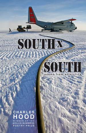 South × South: Poems from Antarctica de Charles Hood