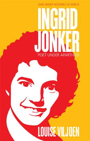 Ingrid Jonker: Poet under Apartheid de Louise Viljoen