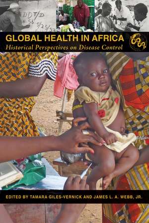 Global Health in Africa: Historical Perspectives on Disease Control de Tamara Giles-Vernick