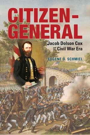 Citizen-General: Jacob Dolson Cox and the Civil War Era de Eugene D. Schmiel