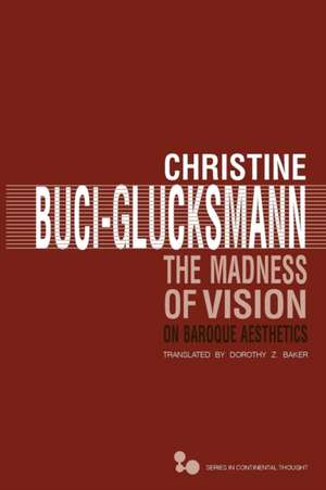 The Madness of Vision: On Baroque Aesthetics de Christine Buci-Glucksmann