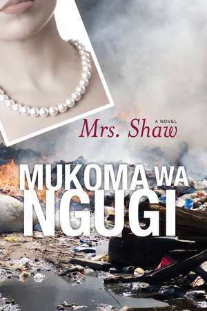 Mrs. Shaw: A Novel de Mukoma Wa Ngugi