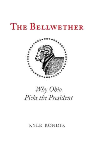 The Bellwether: Why Ohio Picks the President de Kyle Kondik